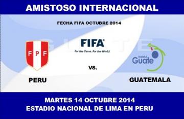 GUATEMALA ANTE PERU EN AMISTOSO INTERNACIONAL EN FECHA FIFA