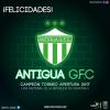 ¡¡¡ FELICIDADES ¡¡¡ - ANTIGUA G.F.C. - CAMPEON DEL TORNEO APERTURA 2017