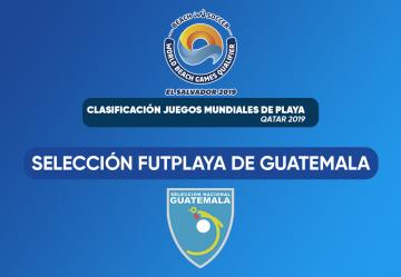 SELECCIÓN DE FÚTBOL PLAYA DE GUATEMALA COMPETIRÁ EN EL WORLD BEACH GAMES, EL SALVADOR 2019