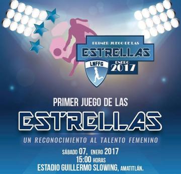 FUTBOL FEMENINO - PRIMER JUEGO DE LAS ESTRELLAS - 7 DE ENERO 2017 - EST. GUILLERMO SLOWING, AMATITLAN