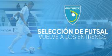 SELECCIÓN DE FUTSAL VUELVE A LOS ENTRENOS CON MIRAS AL CAMPEONATO DE FUTSAL DE CONCACAF 2020